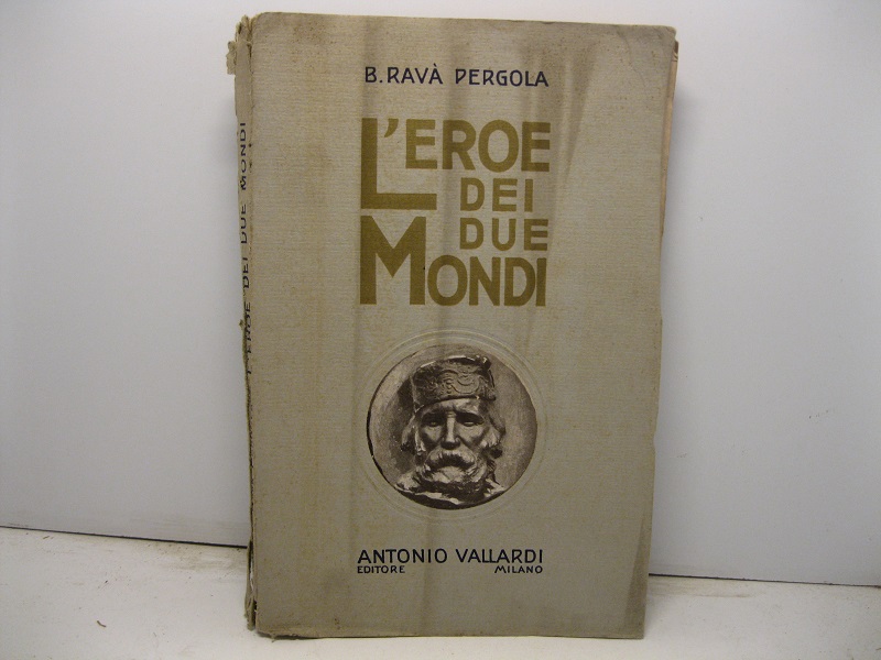 L'eroe dei due mondi. Libro per ragazzi con numerose incisioni. Terza edizione riveduta e ampliata
